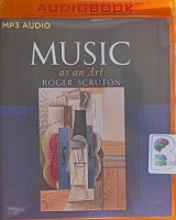 Music as an Art written by Roger Scruton performed by Saul Riechlin on MP3 CD (Unabridged)